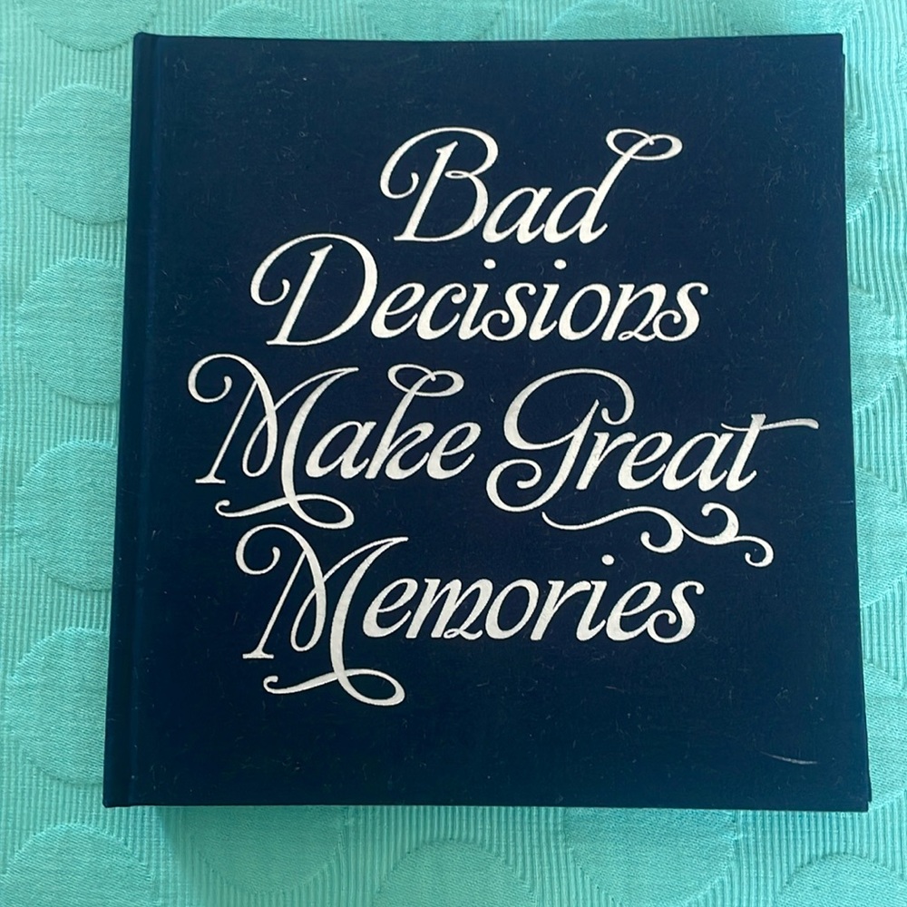 Bad Decisions Make Great Memories photo album